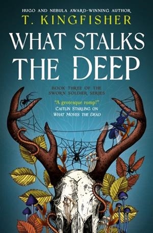 WHAT STALKS THE DEEP (SWORN SOLDIER BOOK 3) | 9781803369716 | T KINGFISHER