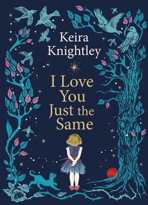 I LOVE YOU JUST THE SAME | 9781398531741 | KEIRA KNIGHTLEY