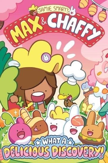 MAX AND CHAFFY: WHAT A DELICIOUS DISCOVERY! | 9781788453455 | JAMIE SMART