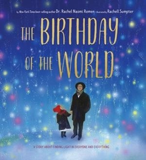 THE BIRTHDAY OF THE WORLD : A STORY ABOUT FINDING LIGHT IN EVERYONE AND EVERYTHING (HB) | 9781951836344