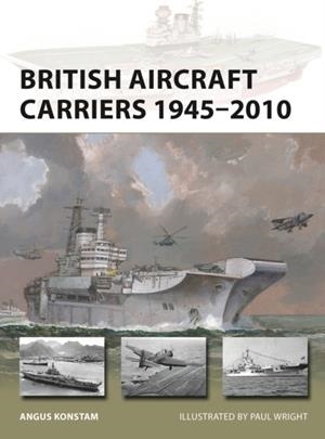 BRITISH AIRCRAFT CARRIERS 1945–2010 | 9781472856876