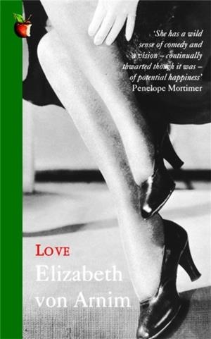 LOVE : A VIRAGO MODERN CLASSIC *REPRINTING* | 9781844082780 | ELIZABETH VON ARNIM