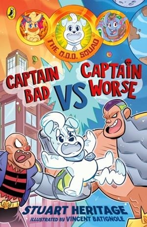 THE O.D.D. SQUAD: CAPTAIN BAD VS CAPTAIN WORSE | 9780241731550 | STUART HERITAGE