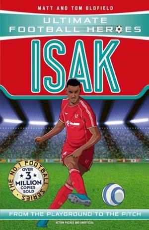 ULTIMATE FOOTBALL HEROES: ISAK (GOAL MACHINES) | 9781800786394 | MATT & TOM OLDFIELD