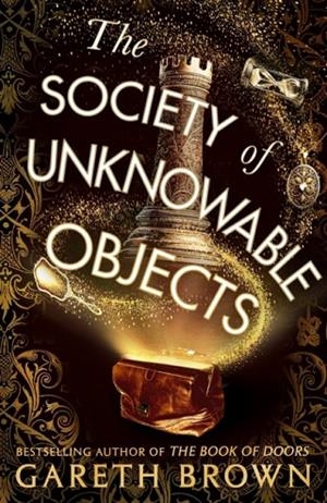 THE SOCIETY OF UNKNOWABLE OBJECTS | 9781787637276 | GARETH BROWN