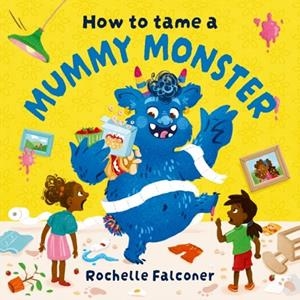 HOW TO TAME A MUMMY MONSTER | 9781382062770 | ROCHELLE FALCONER