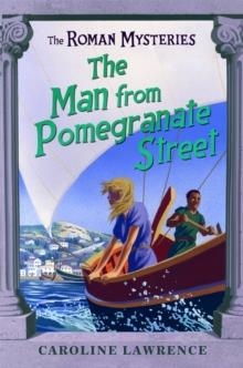 THE ROMAN MYSTERIES 17: THE MAN FROM THE POMEGRANATE STREET | 9781842556085 | CAROLINE LAWRENCE