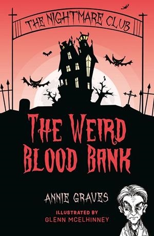 THE NIGHTMARE CLUB 12: THE WEIRD BLOOD BANK | 9781915071958 | ANNIE GRAVES