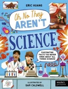 SCIENCE: FASCINATING FACTS YOU NEVER KNEW ABOUT ALL THINGS SCIENCE | 9780711292802 | ERIC HUANG