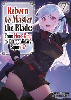 REBORN TO MASTER THE BLADE: FROM HERO-KING TO EXTRAORDINARY SQUIRE?, VOL. 7 (LIGHT NOVEL) | 9798855403398 | HAYAKEN