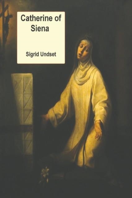CATHERINE OF SIENA | 9781773236827 | SIGRID UNDSET