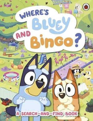BLUEY: WHERE’S BLUEY AND BINGO? | 9780241728802 | BLUEY