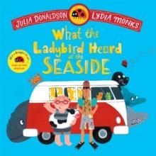 WHAT THE LADYBIRD HEART AT THE SEASIDE | 9781035049165 | JULIA DONALDSON