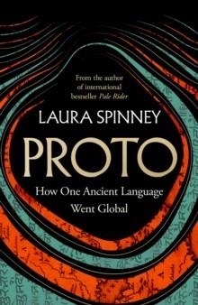 PROTO : HOW ONE ANCIENT LANGUAGE WENT GLOBAL | 9780008626525 | LAURA SPINNEY