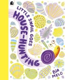 LITTLE SNAIL GOES HOUSE-HUNTING | 9780711292321 | BIA MELO