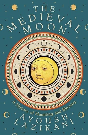 THE MEDIEVAL MOON | 9780300278286 | AYOUSH LAZIKANI