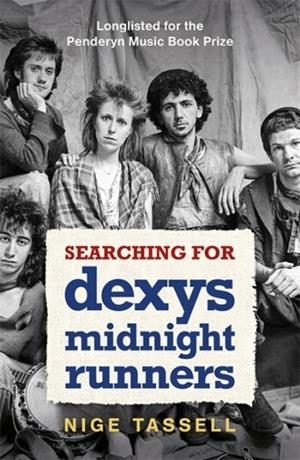 SEARCHING FOR DEXYS MIDNIGHT RUNNERS | 9781785120619 | NIGE TASSELL