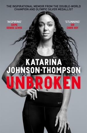 UNBROKEN : THE INSPIRATIONAL MEMOIR FROM THE DOUBLE-WORLD CHAMPION AND OLYMPIC SILVER MEDALLIST | 9781035055197 | KATARINA JOHNSON-THOMPSON