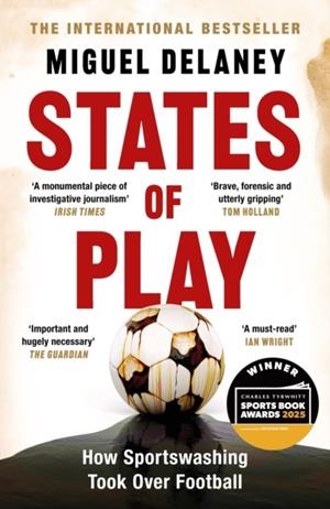 STATES OF PLAY : HOW SPORTSWASHING TOOK OVER FOOTBALL | 9781399619424 | MIGUEL DELANEY