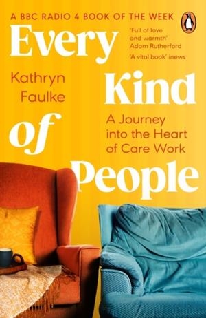 EVERY KIND OF PEOPLE : A JOURNEY INTO THE HEART OF CARE WORK | 9780241672495 | KATHRYN FAULKE