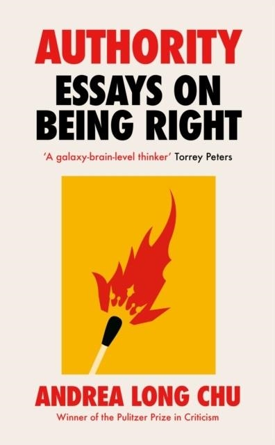 AUTHORITY : ESSAYS ON BEING RIGHT | 9781529155112 | ANDREA LONG CHU