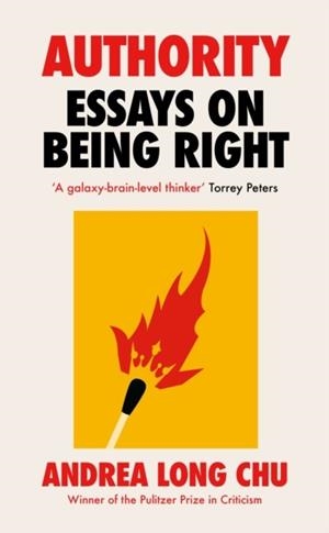 AUTHORITY : ESSAYS ON BEING RIGHT | 9781529155112 | ANDREA LONG CHU