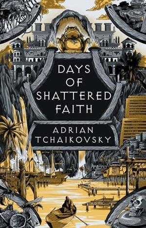 DAYS OF SHATTERED FAITH | 9781035901531 | ADRIAN TCHAIKOVSKY