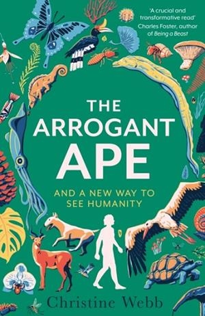 THE ARROGANT APE : AND A NEW WAY TO SEE HUMANITY | 9781408717738 | CHRISTINE WEBB