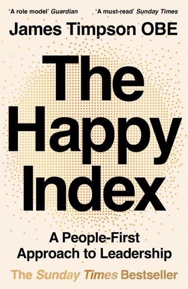 THE HAPPY INDEX : A PEOPLE-FIRST APPROACH TO LEADERSHIP | 9780008654788 | JAMES TIMPSON