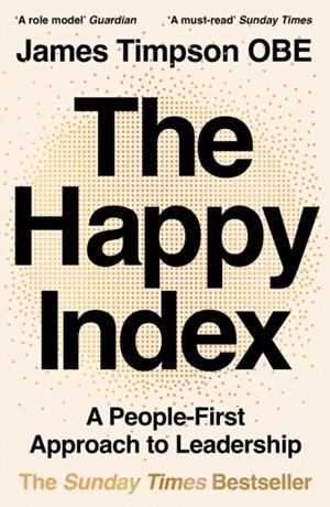 THE HAPPY INDEX : A PEOPLE-FIRST APPROACH TO LEADERSHIP | 9780008654788 | JAMES TIMPSON