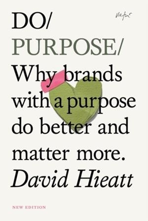 DO PURPOSE NEW EDITION : WHY BRANDS WITH A PURPOSE DO BETTER AND MATTER MORE. (2ND EDITION) | 9781914168505 | DAVID  HIEATT