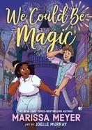 WE COULD BE MAGIC | 9781250379399 | MARISSA MEYER