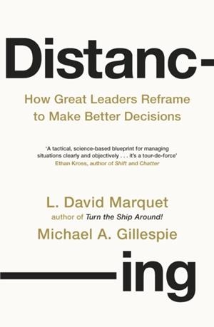 DISTANCING : HOW GREAT LEADERS REFRAME TO MAKE BETTER DECISIONS | 9780241661659 | L DAVID MARQUET AND MICHAEL GILLESPIE