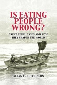 IS EATING PEOPLE WRONG? : GREAT LEGAL CASES AND HOW THEY SHAPED THE WORLD | 9780521188517 | ALLAN C. HUTCHINSON