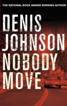 NOBODY MOVE | 9781447248286 | DENIS JOHNSON