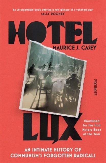 HOTEL LUX : AN INTIMATE HISTORY OF COMMUNISM'S FORGOTTEN RADICALS | 9781804442227 | MAURICE J CASEY