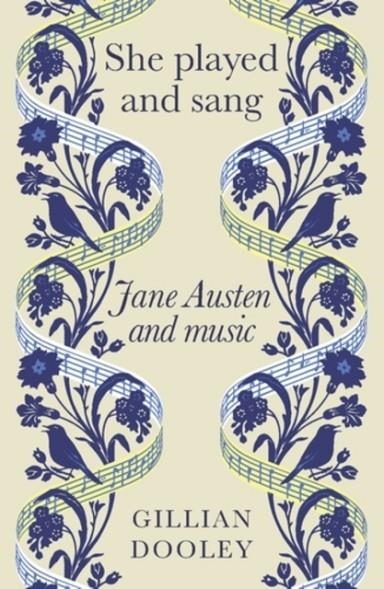SHE PLAYED AND SANG : JANE AUSTEN AND MUSIC | 9781526192301 | GILLIAN DOOLEY