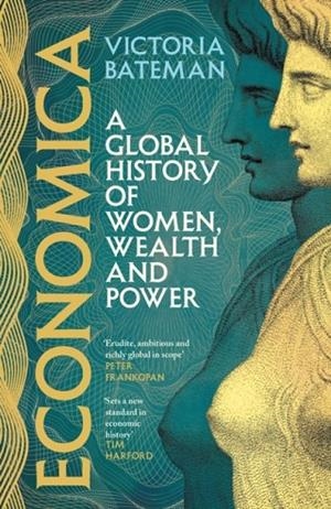 ECONOMICA : A GLOBAL HISTORY OF WOMEN, WEALTH AND POWER | 9781035415779 | VICTORIA BATEMAN