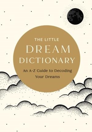THE LITTLE DREAM DICTIONARY : AN A-Z GUIDE TO DECODING YOUR DREAMS | 9798887621586 | TIM RAYBORN