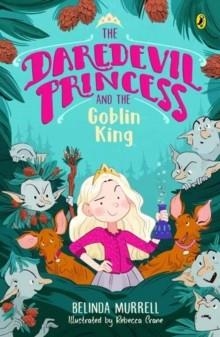 THE DAREDEVIL PRINCESS AND THE GOBLIN KING 02 | 9781761340451 | BELINDA MURRELL