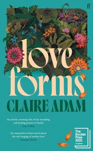 LOVE FORMS : 'READS LIKE A CLAIRE KEEGAN SHORT STORY EXPANDED BY ELIZABETH STROUT.' THE TIMES | 9780571339549 | CLAIRE ADAMS