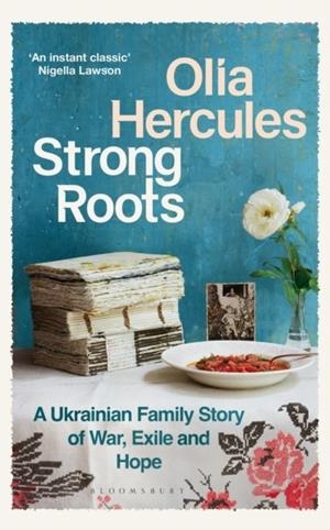 STRONG ROOTS : A UKRAINIAN FAMILY STORY OF WAR, EXILE AND HOPE | 9781526662927 | OLIA HERCULES