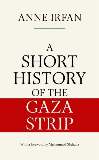 A SHORT HISTORY OF THE GAZA STRIP | 9781398536197 | ANNE IRFAN