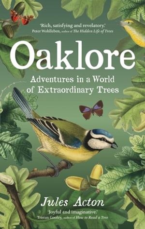 OAKLORE : ADVENTURES IN A WORLD OF EXTRAORDINARY TREES | 9781778403330 | JULES ACTON