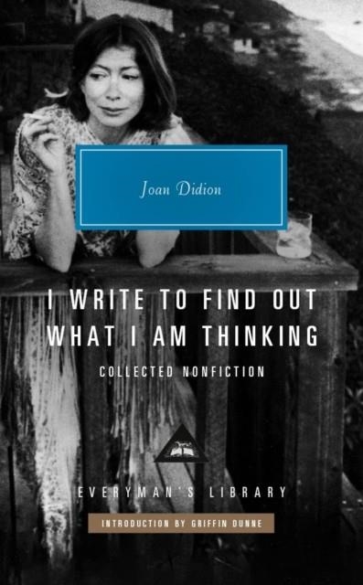 I WRITE TO FIND OUT WHAT I AM THINKING | 9781841594323 | JOAN DIDION