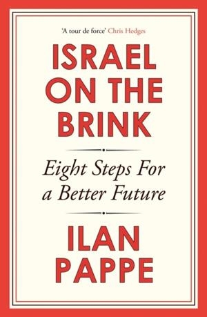 ISRAEL ON THE BRINK : EIGHT STEPS FOR A BETTER FUTURE | 9781836430636 | ILAN PAPPE