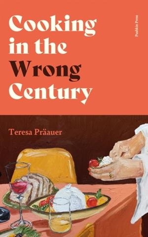 COOKING IN THE WRONG CENTURY | 9781805331773 | TERESA PRAAUER