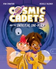 COSMIC CADETS 01 AND THE UNIVERSAL UNIKORN | 9781382054348 | RYAN CRAWFORD