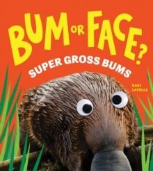 BUM OR FACE? SUPER GROSS BUMS | 9781464249938 | KARI LAVELLE