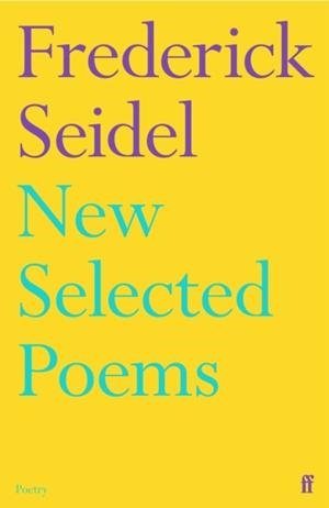 NEW SELECTED POEMS | 9780571365357 | FREDERICK SEIDEL